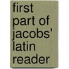 First Part of Jacobs' Latin Reader door Onbekend