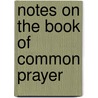 Notes On The Book Of Common Prayer door Onbekend