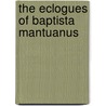 The Eclogues Of Baptista Mantuanus door Onbekend