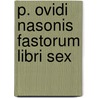 P. Ovidi Nasonis Fastorum Libri Sex door Onbekend