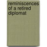 Reminiscences Of A Retired Diplomat door Onbekend