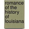 Romance Of The History Of Louisiana by Unknown