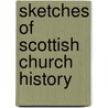 Sketches Of Scottish Church History by Unknown