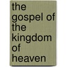 The Gospel Of The Kingdom Of Heaven by Unknown
