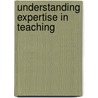 Understanding Expertise In Teaching door Onbekend