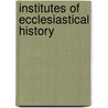 Institutes Of Ecclesiastical History door Onbekend