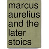 Marcus Aurelius And The Later Stoics door Onbekend