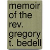 Memoir Of The Rev. Gregory T. Bedell door Onbekend