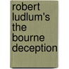 Robert Ludlum's The Bourne Deception by Unknown