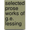 Selected Prose Works Of G.E. Lessing door Onbekend