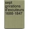 Sept Gnrations D'Excuteurs 1688-1847 door Onbekend