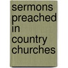 Sermons Preached In Country Churches door Onbekend