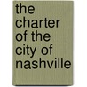 The Charter Of The City Of Nashville door Onbekend