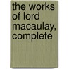 The Works Of Lord Macaulay, Complete door Onbekend