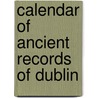 Calendar Of Ancient Records Of Dublin door Onbekend
