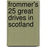 Frommer's 25 Great Drives In Scotland door Onbekend