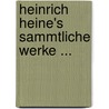 Heinrich Heine's Sammtliche Werke ... by Unknown