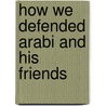 How We Defended Arabi And His Friends by Unknown
