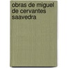 Obras De Miguel De Cervantes Saavedra door Onbekend