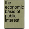 The Economic Basis Of Public Interest door Onbekend