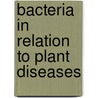 Bacteria In Relation To Plant Diseases by Unknown