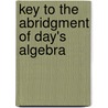 Key To The Abridgment Of Day's Algebra door Onbekend