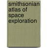 Smithsonian Atlas of Space Exploration by Unknown