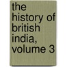 The History Of British India, Volume 3 door Onbekend
