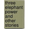 Three Elephant Power And Other Stories door Onbekend