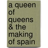 A Queen Of Queens & The Making Of Spain door Onbekend