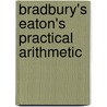 Bradbury's Eaton's Practical Arithmetic door Onbekend