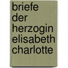 Briefe Der Herzogin Elisabeth Charlotte by Unknown