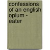 Confessions Of An English Opium - Eater door Onbekend