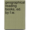 Geographical Reading Books, Ed. By F.W. by Unknown