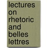 Lectures on Rhetoric and Belles Lettres by Unknown