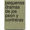 Pequenos Dramas de Jos Peon y Contreras by Unknown