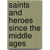 Saints And Heroes Since The Middle Ages door Onbekend