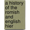 A History Of The Romish And English Hier door Onbekend