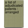 A List Of Adjudicated Patents : Arranged door Onbekend