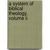 A System Of Biblical Theology, Volume Ii door Onbekend