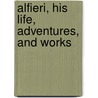 Alfieri, His Life, Adventures, And Works door Onbekend