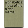 Alphabetical Index Of The Births, Marria door Onbekend