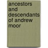 Ancestors And Descendants Of Andrew Moor door Onbekend