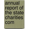 Annual Report Of The State Charities Com by Unknown