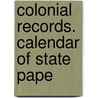 Colonial Records. Calendar Of State Pape door Onbekend