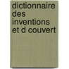 Dictionnaire Des Inventions Et D Couvert door Onbekend