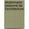 Dictionnaire Raisonné De L'Architecture by Unknown