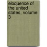 Eloquence of the United States, Volume 3 by Unknown