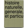 Histoire Naturelle, Generale, Et Particu door Onbekend