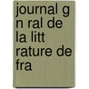 Journal G N Ral De La Litt Rature De Fra door Onbekend